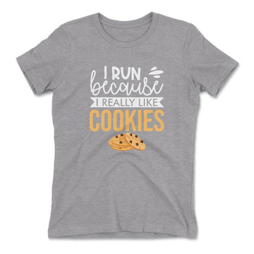 I Run Because I Really Like Cookies Womens T-Shirt in Heather Grey color